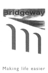 BRIDGEWAY MAKING LIFE EASIER