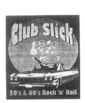 CLUB SLICK 50'S & 60'S ROCK 'N' ROLL
