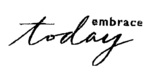 EMBRACE TODAY