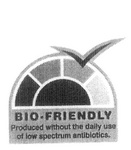 BIO-FRIENDLY PRODUCED WITHOUT THE DAILY USE OF LOW SPECTRUM ANTIBIOTICS.