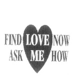 FIND LOVE NOW ASK ME HOW