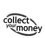 COLLECT YOUR MONEY