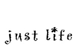 JUST LIFE