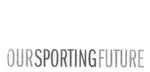 OURSPORTINGFUTURE