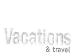 VACATIONS & TRAVEL