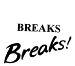 BREAKS ; BREAKS!