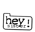HEY! SISTER