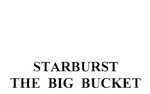 STARBURST THE BIG BUCKET