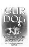 OUR DOG TEA TREE OIL SHAMPOO GIVES YOUR DOG A CLEAN, SHINY COAT WITH A FRESH, PLEASANT APPEARANCE