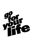 GO FOR YOUR LIFE