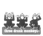 THREE DRUNK MONKEYS