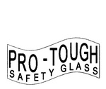 PRO-TOUGH SAFETY GLASS