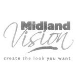 MIDLAND VISION CREATE THE LOOK YOU WANT