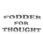 FODDER FOR THOUGHT