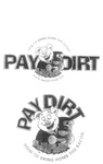 PAY DIRT HOW TO BRING HOME THE BACON WWW.PAYDIRTHQ.BIZ ; PAY DIRT HOW TO BRING HOME THE BACON