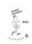 TEDDY BANANA KING OF THE FAST FOOD 7 + A DAY FRESH FRUIT AND VEGETABLE