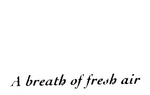 A BREATH OF FRESH AIR