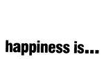 HAPPINESS IS ...