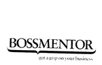 BOSSMENTOR GET A GRIP ON YOUR BUSINESS