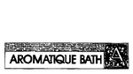 AROMATIQUE BATH A