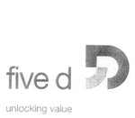 FIVE D 5D UNLOCKING VALUE