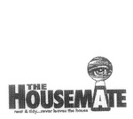THE HOUSEMATE NEAT & TIDY ...NEVER LEAVES THE HOUSE