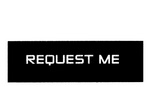 REQUEST ME