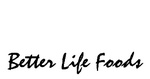BETTER LIFE FOODS