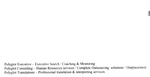 POLYGLOT EXECUTIVE - EXECUTIVE SEARCH / COACHING & MENTORING ; POLYGLOT CONSULTING - HUMAN RESOURCES SERVICES / COMPLETE OUTSOURCING ; SOLUTIONS / OUTPLACEMENT ; POLYGLOT TRANSLATIONS - PROFESSIONAL TRANSLATION & INTERPRETING ; SERVICES