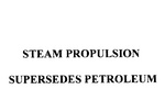 STEAM PROPULSION SUPERSEDES PETROLEUM