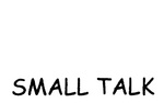 SMALL TALK