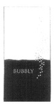 BUBBLY