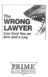 THE WRONG LAWYER CAN COST YOU AN ARM AND A LEG PRIME LAW BROKERS