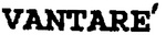 VANTARE'