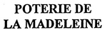 POTERIE DE LA MADELEINE