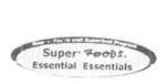 SUPER FOODS ESSENTIAL ESSENTIALS  NOW - YOU'RE WELL SUPERFOOD PROGRAM