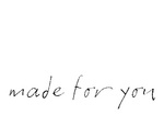 MADE FOR YOU