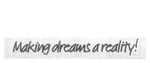 MAKING DREAMS A REALITY!