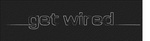 GET WIRED