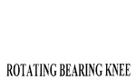 ROTATING BEARING KNEE