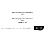 WHAT'S KEEPING YOUR CUSTOMERS UP AT NIGHT? ; WHAT'S KEEPING YOUR CUSTOMERS UP AT NIGHT? SPINE ULTRA
