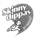 SKINNY DIPPAS GO NATURAL!