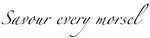 SAVOUR EVERY MORSEL