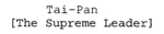 TAI-PAN [THE SUPREME LEADER]
