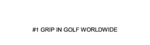#1 GRIP IN GOLF WORLDWIDE