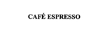 CAFE ESPRESSO