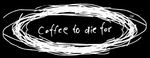 COFFEE TO DIE FOR