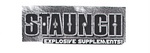 STAUNCH EXPLOSIVE SUPPLEMENTS!