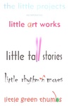 THE LITTLE PROJECTS INCORPORATING LITTLE ART WORKS LITTLE RHYTHM 'N ; MOVES LITTLE TALL STORIES LITTLE GREEN THUMBS