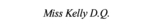 MISS KELLY D.Q.